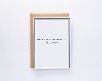 You're getting married? Really? You? - Cards for Dudes - Letterpress Card - Snarky Engagement Card