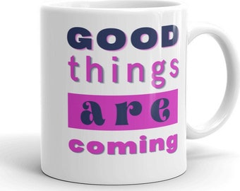 MUG - Good Things Are Coming - White glossy finish, blue and pink, 2 sided cup