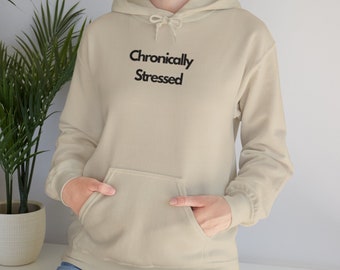 Chronically Stressed Hooded Sweatshirt