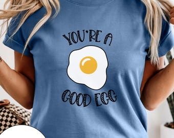 You're a Good Egg T-Shirt: Humorous Unisex Tee
