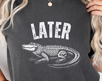 Later Gator Comfort Colors Shirt : Vintage Alligator Graphic Tee