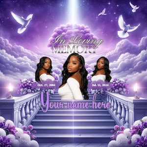 May include: A purple and white memorial image with a stairway to heaven. The image features two doves, a cloud background, and the text "In Loving Memory". There are two dates, "Oct. 27, 2004" and "Jul. 12, 2024", and the text "Your name here".