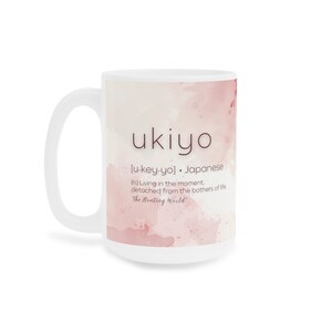 Ukiyo Mug • Japanese Saying Mug • Japanese Quote Mug • Inspirational Mug • Mindfulness Mug • Spirituality Mug • Unique Mug • Meditation Mug