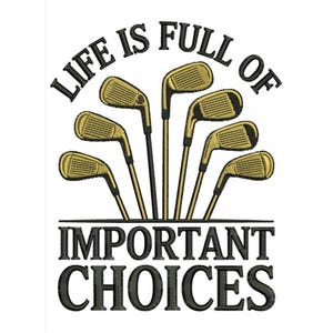 May include: Embroidered design with golf clubs in gold and black. The text "LIFE IS FULL OF" is above the clubs, with "IMPORTANT CHOICES" below. The design is set against a white background.