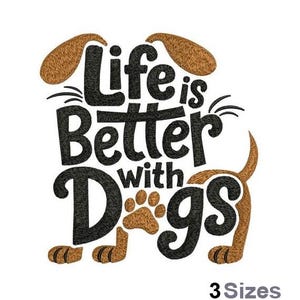 May include: An embroidered design with the text "Life is Better with Dogs" in black script, featuring a stylized dog illustration in brown and black. The design includes paw prints and dog features.