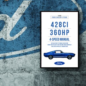 May include: A poster featuring a blue 1968 Ford Shelby GT500 with the text "1968 Ford Shelby GT500", "428CI", "360HP", "4-Speed Manual", "420 lbs/foot of torque @3200 RPM", "Cobra High Velocity High Volume Intake Manifold", "4 BBL 600 CFM Holley Carburetors", and "Ford" at the bottom.