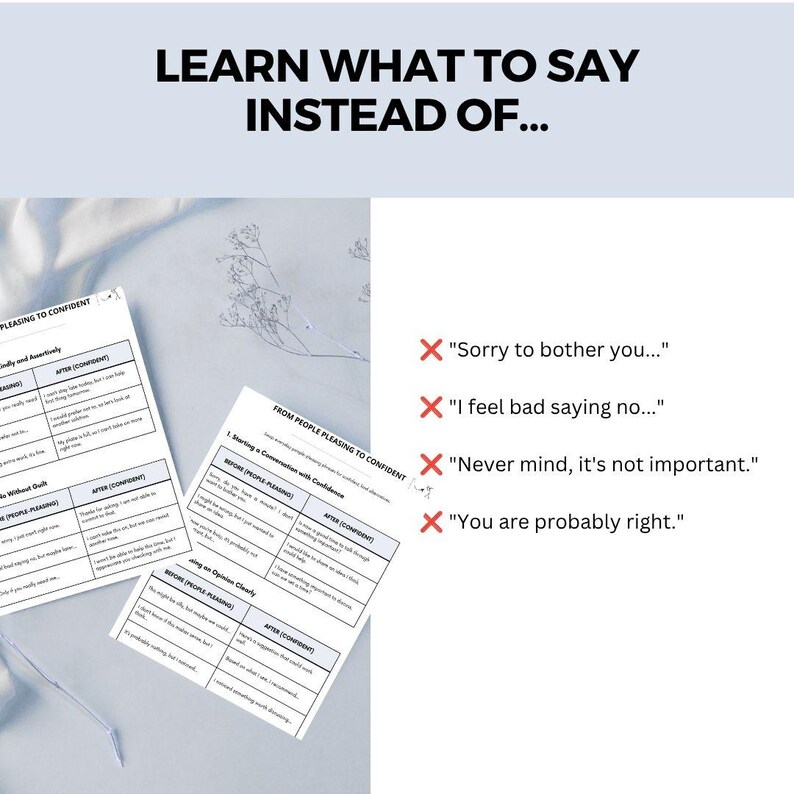 May include: A white educational chart titled Learn What To Say Instead Of with black text. It features tables comparing people-pleasing phrases to confident alternatives, alongside a list of red X marks next to common phrases like Sorry to bother you.
