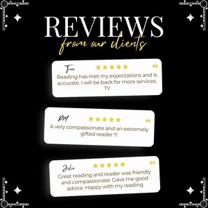 May include: Three customer reviews with five-star ratings and positive comments about a service. The reviews are from Tina, PM, and Julie. Tina says "Reading has met my expectations and is accurate. I will be back for more services. TY". PM says "A very compassionate and an extremely gifted reader!!!". Julie says "Great reading and reader was friendly and compassionate. Gave me good advice. Happy with my reading."