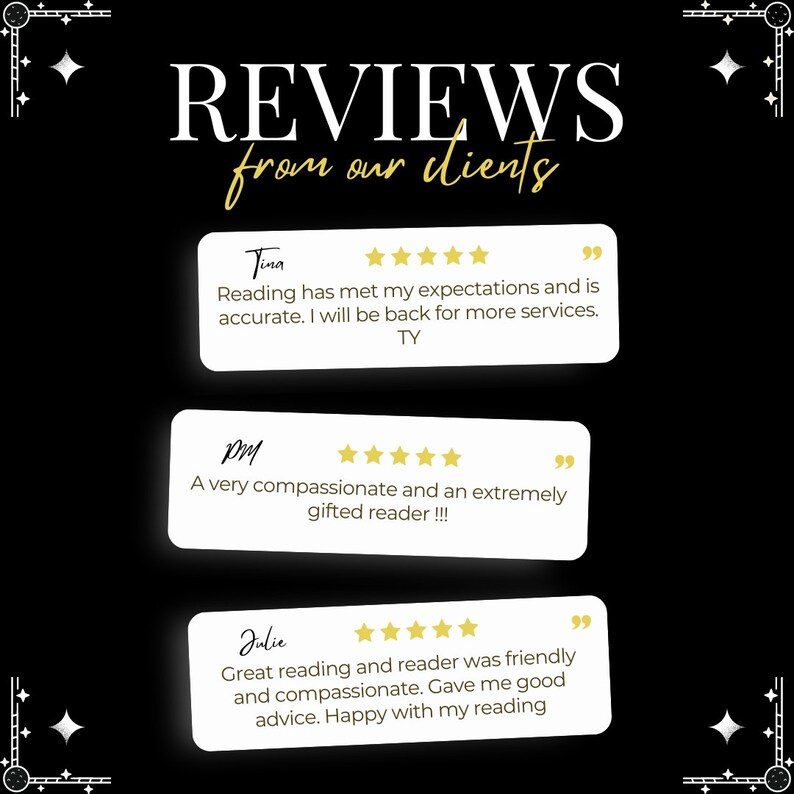May include: Three customer reviews with five-star ratings and positive comments about a service. The reviews are from Tina, PM, and Julie. Tina says "Reading has met my expectations and is accurate. I will be back for more services. TY". PM says "A very compassionate and an extremely gifted reader!!!". Julie says "Great reading and reader was friendly and compassionate. Gave me good advice. Happy with my reading."
