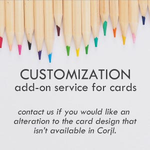 May include: A white background with a row of colored pencils at the top. The text "CUSTOMIZATION add-on service for cards" is displayed in black. Additional text below reads, "contact us if you would like an alteration to the card design that isn't available in Corjl."