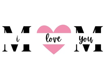 I Love You Mom SVG, PNG, and JPG Digital Download, mothers day tshirt svg, mothers day gift, Mom svg, Mothers Day svg, mom png