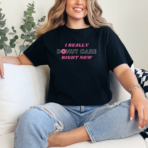 I Really Donut Care Right Now T-Shirt - Donut Shirt, Donut Lover, Pink Donut