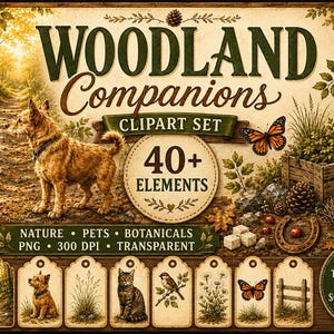 May include: A digital clipart set titled Woodland Companions featuring over 40 elements including a cat, dog, bird, butterfly, pinecones, and botanical illustrations. The design includes text, nature scenes, and tags on a vintage-style background.
