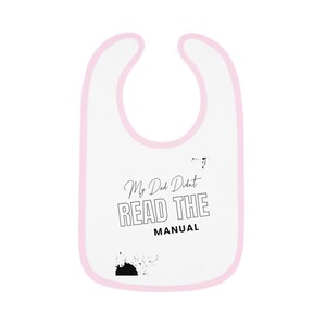My dad didn&#39;t read the manual = Baby Bib, Funny Bib for Babies, Cute Infant Bib, Toddler Feeding Bib, Baby Shower Gift, Gender Neutral Bib