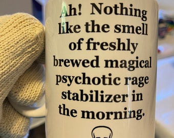 Ah Nothing Like the Smell of Freshly Brewed Psychotic Rage Stabilizer ...