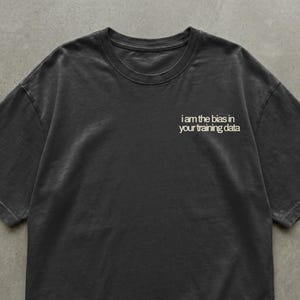 I Am The Bias In Your Training Data T-Shirt, Funny AI ML Developer Tee, Data Science Computer Science Gift, Sarcastic Tech Shirt, AI Ethics