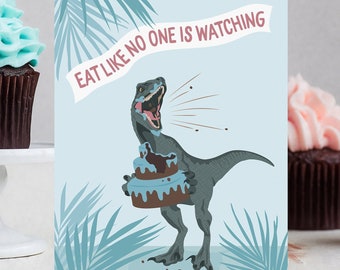 funny birthday card / eat like no one is watching / raptor