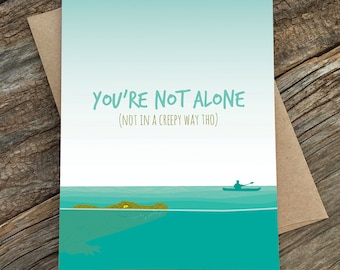 you're not alone card / not creepy / thinking of you card