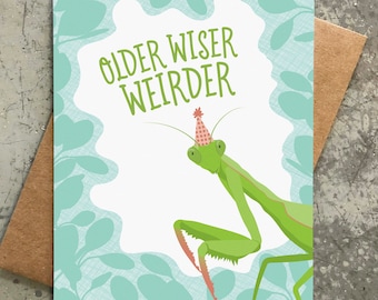 funny birthday card / older wiser weirder / praying mantis