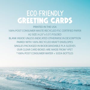 May include: Eco-friendly greeting cards printed in the USA on 100% post-consumer waste recycled FSC certified paper. The cards are A2 size (4.25" x 5.5") folded and come with 100% recycled kraft envelopes. Singles are packaged in biodegradable PLA sleeves. The clear card boxes are made from recycled water and soda bottles.