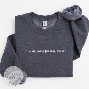 Embroidered &quot;Delicate F*cking Flower&quot; Sweatshirt: Sarcastic Feminist Crewneck