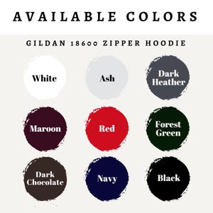 May include: Color chart showing available colors for a Gildan 18600 zipper hoodie. Colors include white, ash, dark heather, maroon, red, forest green, dark chocolate, navy, and black.