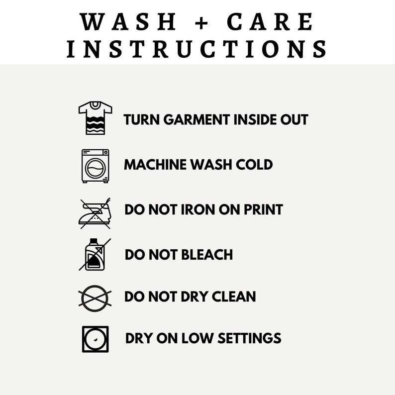 May include: A black and white graphic illustration of laundry care instructions. The instructions include turning the garment inside out, machine washing cold, not ironing on the print, not bleaching, not dry cleaning, and drying on low settings.