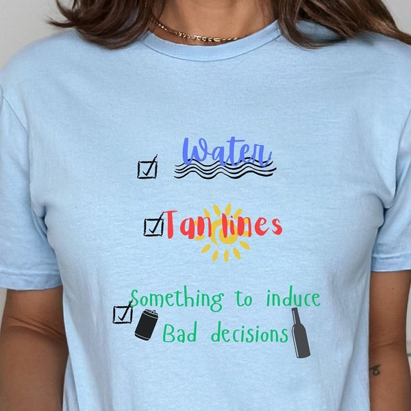 Woman's Tshirt Water, Tan lines, and Bad Decisions Day Drinking shirt Summer Vibes shirt  Beach River Lake party shirt