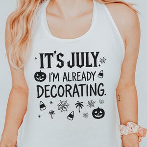 Its July Im Already Decorating Tank Top, Summerween Vibes, Spooky Season, Funny Halloween Gift, Beach Party Tank