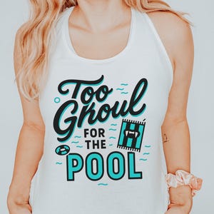 Too Ghoul For The Pool Tank Top, Spooky Season Tank, Halloween Tank Top, Funny Summerween Shirt, Beach Party Top, Halloween in Summer