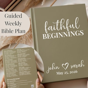 May include: A sage green journal with the words "faithful BEGINNINGS" in white script. Below, it reads "john ♡ sarah May 25, 2026." A smaller journal is visible, with text detailing how to use the journal. The words "Guided Weekly Bible Plan" are also visible.