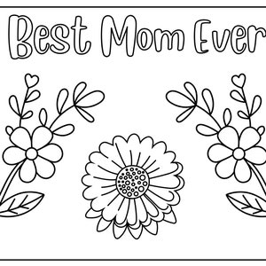 May include: A black and white coloring page with the text "Best Mom Ever" at the top. The page features three flowers, two with five petals and one with many petals.