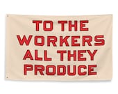 Workers Flag: To the Workers All They Produce, 34.5x56 inch Retro Socialist, Leftist, Anti-Capitalist, Communist, Communism