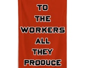 Workers Flag: To the Workers All They Produce, 56x34.5 inch Retro Socialist, Leftist, Anti-Capitalist, Communist, Communism