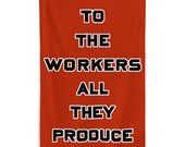 Workers Flag: To the Workers All They Produce, 5x3 Foot Retro Socialist, Leftist, Anti-Capitalist, Communist, Communism