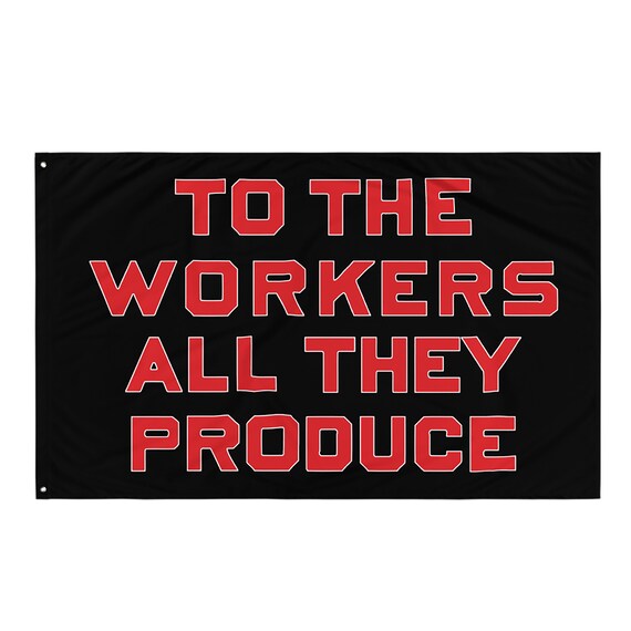 Workers Flag: to the Workers All They Produce, Black Background
