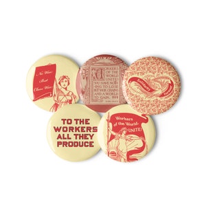 May include: Five round, yellow buttons with red text and images. The buttons feature quotes about workers' rights and solidarity. The text includes "No War But Class War", "Workers of the World Unite! You have nothing to lose but your chains and a world to gain. Karl Marx", "Solidarity Forever", "To the Workers All They Produce", and "Workers of the World. Unite!"