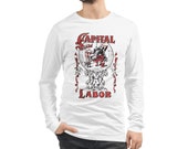 Workers Long Sleeve T-Shirt: Capital & Labor | Unisex Socialism Leftist Shirt, Retro Communist, Socialist, Communism, Anti-Capitalist Gift
