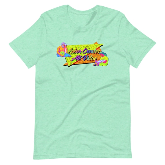 Leftist T-Shirt: Labor Creates All Value | Unisex Retro 1980s Style, Socialist Communist Anti-Capitalist Pro-Worker 80s Bright Colors Gift