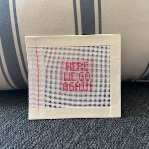 Mini “Here We Go Again” Needlepoint Bag Patch / Ornament Canvas 1.5” Square Hand Painted on 18 Count Mesh