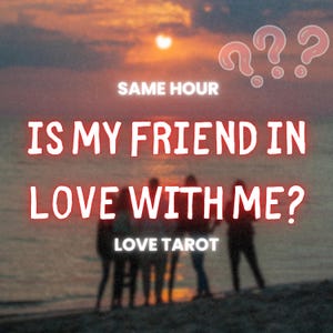 Is My Friend in Love With Me?, Same Hour Tarot Reading, Psychic Love Reading, Fast Delivery