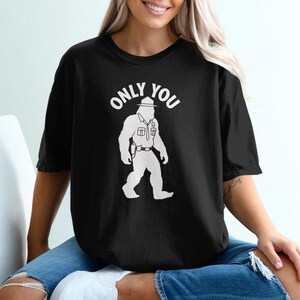 Bigfoot Only You Graphic T-Shirt, Sasquatch in Uniform Tee, Funny Bigfoot Shirt, Unique Novelty Gift, Bigfoot Lover Apparel