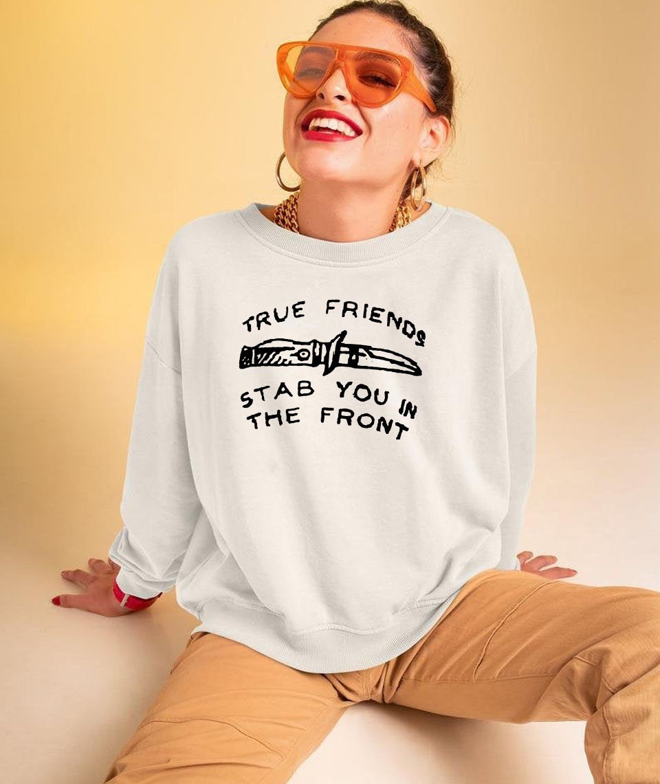 True friends stab you in the front hoodie sales