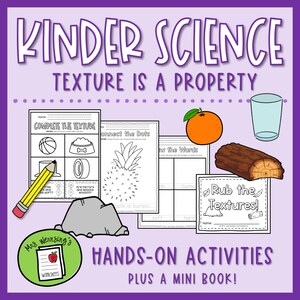 May include: Educational resource with the text "Kinder Science Texture is a Property." Includes worksheets, a pencil, an orange, a glass, and a log. The text "Hands-on Activities Plus a Mini Book!" is also visible.