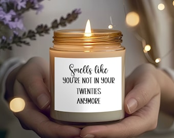 Smells like you're not in your Twenties anymore 9 oz soy wax candle, Birthday Candle, Birthday Gift, Best Friend Gift , Smells like