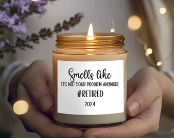 Smells like it's not your problem anymore, RETIRED 2024 Scented Soy Candle, 9oz, Retirement Candle, Retirement Gift, Coworker gift, Retire