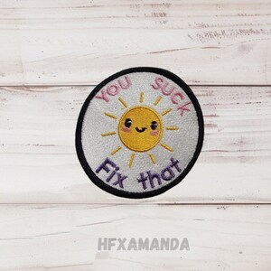 You suck, fix that / Premade Embroidered Iron on patch, Funny gift , appliqué