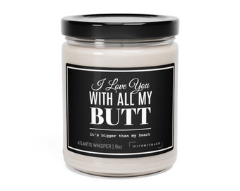 I Love You With All My Butt | Dark | Scented Soy Candle, 9oz