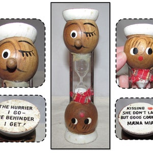 May include: A wooden hourglass with a painted face and a sailor hat. The top of the hourglass says "The Hurrier I Go - The Behinder I Get!" and the bottom says "Kissing She Don't Last But Good Cooking Mama Mia!"
