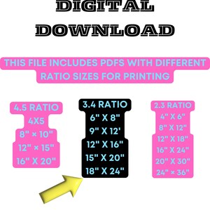 May include: A pink and black graphic with the text "DIGITAL DOWNLOAD" and "THIS FILE INCLUDES PDFS WITH DIFFERENT RATIO SIZES FOR PRINTING". The graphic shows three columns with different ratios and corresponding sizes in inches. The ratios are 4.5, 3.4, and 2.3.